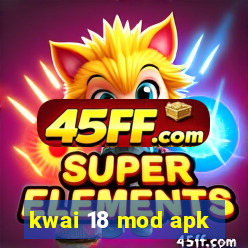 kwai 18 mod apk
